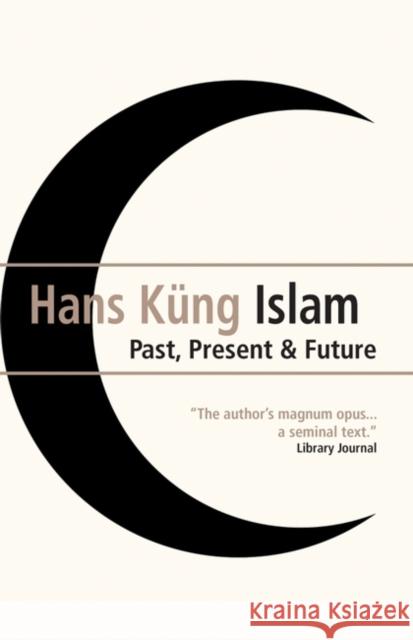 Islam: Past, Present and Future Hans Kung 9781851686124 Oneworld Publications - książka