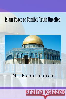 Islam Peace or Conflict: Truth Unveiled. N. Ramkumar 9781540493293 Createspace Independent Publishing Platform - książka