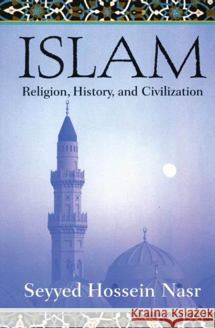 Islam: Religion, History, and Civilization Seyyed Hossein Nasr 9780060507145 HarperCollins Publishers Inc - książka