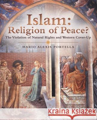 Islam: Religion of Peace?: The Violation of Natural Rights and Western Cover-Up Mario Alexis Portella 9781973635550 WestBow Press - książka