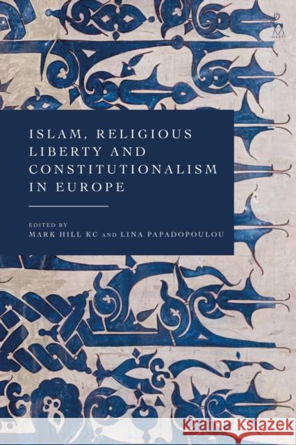 Islam, Religious Liberty and Constitutionalism in Europe  9781509966998 Bloomsbury Publishing PLC - książka