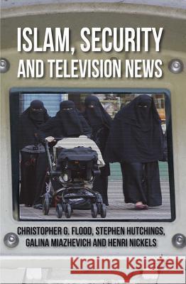 Islam, Security and Television News Christopher Flood Stephen C. Hutchings Galina Miazhevich 9780230241459 Palgrave Macmillan - książka