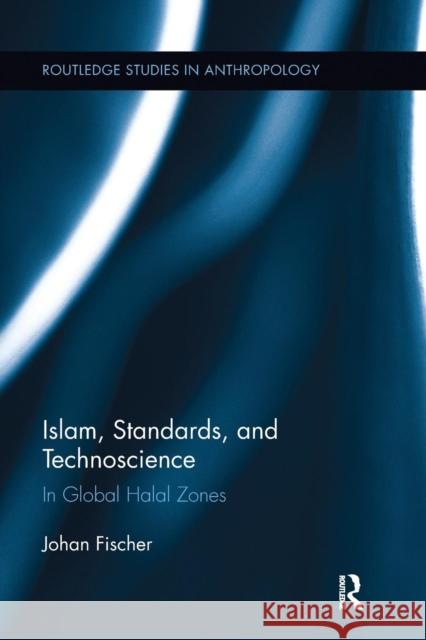 Islam, Standards, and Technoscience: In Global Halal Zones Johan Fischer 9781138060272 Routledge - książka