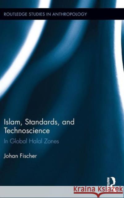 Islam, Standards, and Technoscience: In Global Halal Zones Johan Fischer 9781138954182 Routledge - książka