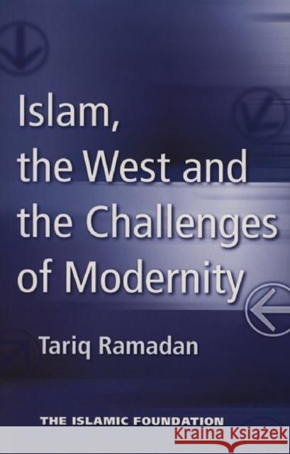 Islam, the West and the Challenges of Modernity Tariq Ramadan 9780860373117 Islamic Foundation - książka