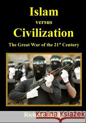 Islam versus Civilization: The Great War of the 21st Century Hobbs, Richard 9781515140061 Createspace - książka