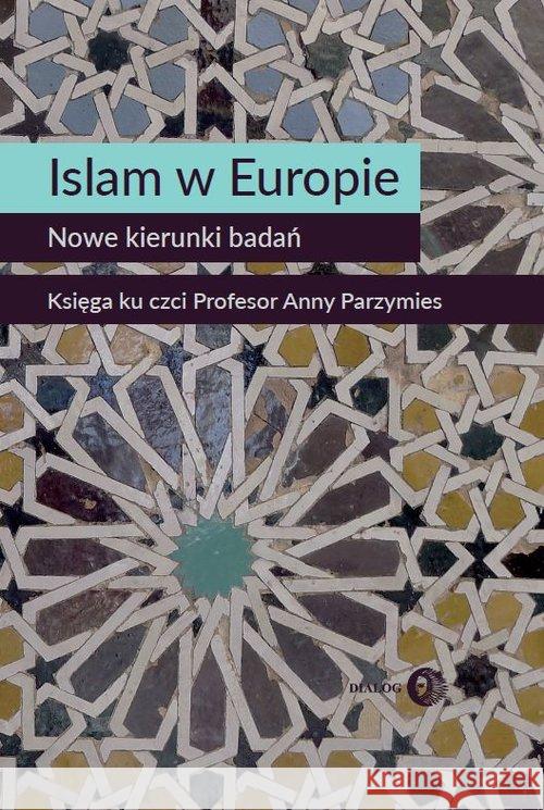 Islam w Europie. Nowe kierunki badań. Widy-Behiesse Marta Zasztowt Konrad 9788380022010 Dialog - książka