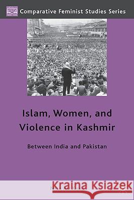 Islam, Women, and Violence in Kashmir: Between India and Pakistan Khan, Nyla Ali 9780230107649 Palgrave MacMillan - książka