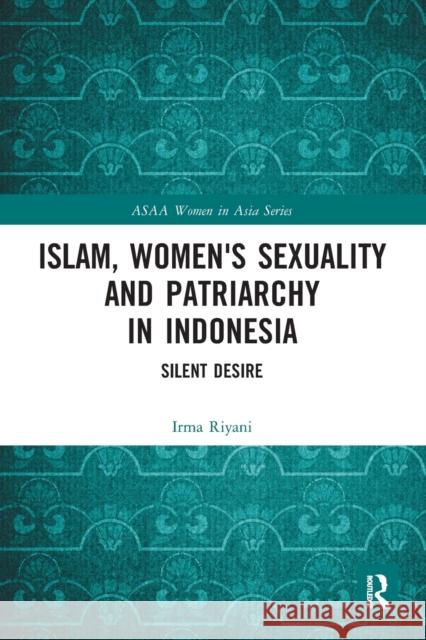 Islam, Women's Sexuality and Patriarchy in Indonesia: Silent Desire  9780367621766 Routledge - książka