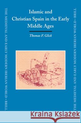 Islamic and Christian Spain in the Early Middle Ages: Second, Revised Edition Thomas F. Glick Th F. Glick 9789004147713 Brill Academic Publishers - książka