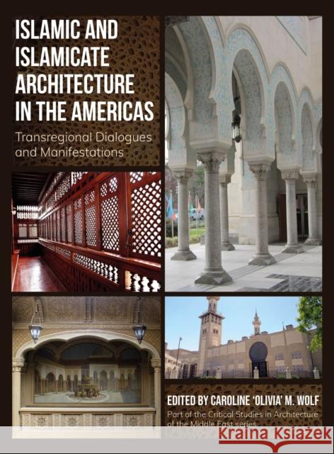 Islamic and Islamicate Architecture in the Americas: Transregional Dialogues and Manifestations  9781835951316 Intellect - książka