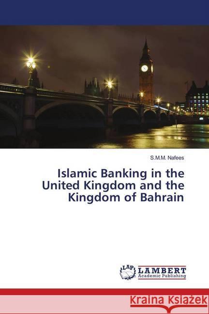 Islamic Banking in the United Kingdom and the Kingdom of Bahrain Nafees, S.M.M. 9783659846441 LAP Lambert Academic Publishing - książka