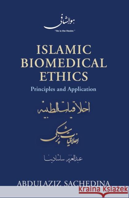 Islamic Biomedical Ethics: Principles and Application Sachedina, Abdulaziz 9780199860234 Oxford University Press, USA - książka