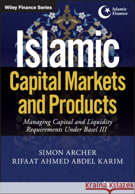 Islamic Capital Markets and Products : Managing Capital and Liquidity Requirements Under Basel III Archer, S 9781119218807 John Wiley & Sons - książka