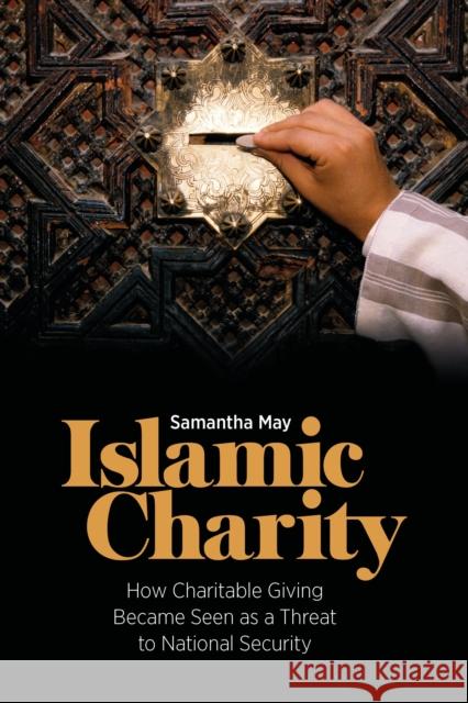 Islamic Charity: How Charitable Giving Became Seen as a Threat to National Security May, Samantha 9781786999450 Bloomsbury Publishing PLC - książka