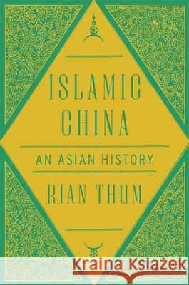 Islamic China: An Asian History Rian Thum 9780674976801 Harvard University Press - książka