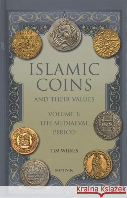 Islamic Coins and Their Values Volume 1: The Mediaeval Period Tim Wilkes   9781907427497 Spink & Son Ltd - książka