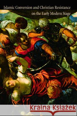 Islamic Conversion and Christian Resistance on the Early Modern Stage Jane Hwang Degenhardt 9781474402378 Edinburgh University Press - książka
