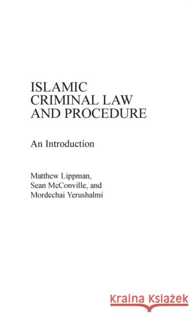 Islamic Criminal Law and Procedure: An Introduction Lippman, Matthew 9780275930097 Praeger Publishers - książka