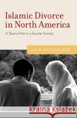 Islamic Divorce in North America: A Shari'a Path in a Secular Society Julie MacFarlane 9780199753918 Oxford University Press, USA - książka