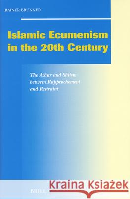 Islamic Ecumenism in the 20th Century: The Azhar and Shiism Between Rapprochement and Restraint Rainer Brunner 9789004125483 Brill Academic Publishers - książka