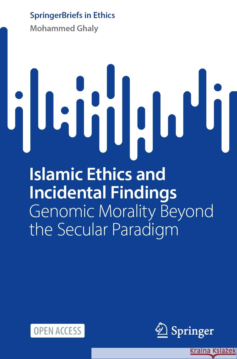 Islamic Ethics and Incidental Findings: Genomic Morality Beyond the Secular Paradigm Mohammed Ghaly 9783031594045 Springer - książka