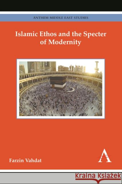 Islamic Ethos and the Specter of Modernity Farzin Vahdat 9781783084364 Anthem Press - książka