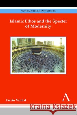 Islamic Ethos and the Specter of Modernity Farzin Vahdat 9781783084371 Anthem Press - książka