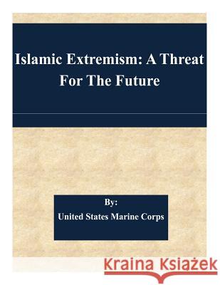 Islamic Extremism: A Threat For The Future United States Marine Corps 9781511487856 Createspace - książka