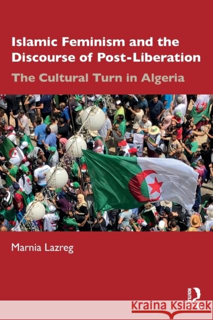 Islamic Feminism and the Discourse of Post-Liberation: The Cultural Turn in Algeria Lazreg, Marnia 9781138631458 Routledge - książka