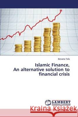 Islamic Finance, An alternative solution to financial crisis Tafa Besarta 9783659790331 LAP Lambert Academic Publishing - książka