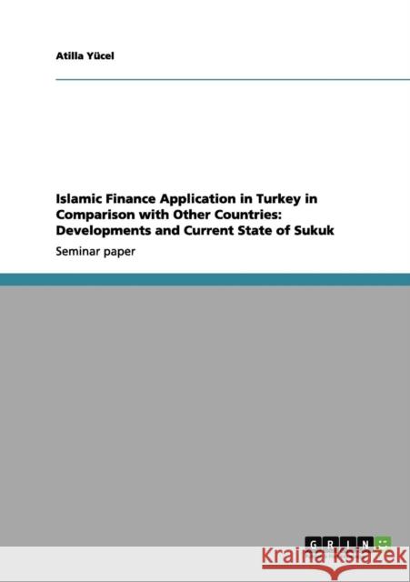 Islamic Finance Application in Turkey in Comparison with Other Countries: Developments and Current State of Sukuk Yücel, Atilla 9783656198154 Grin Verlag - książka