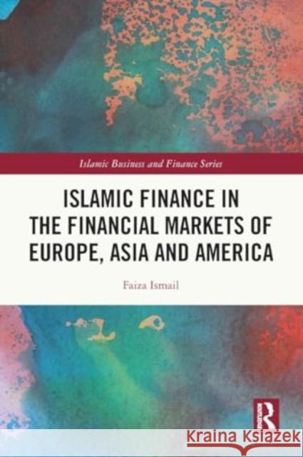 Islamic Finance in the Financial Markets of Europe, Asia and America Faiza Ismail 9781032035895 Routledge - książka