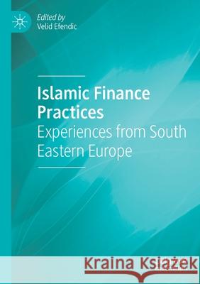 Islamic Finance Practices: Experiences from South Eastern Europe Velid Efendic 9783030344221 Palgrave MacMillan - książka