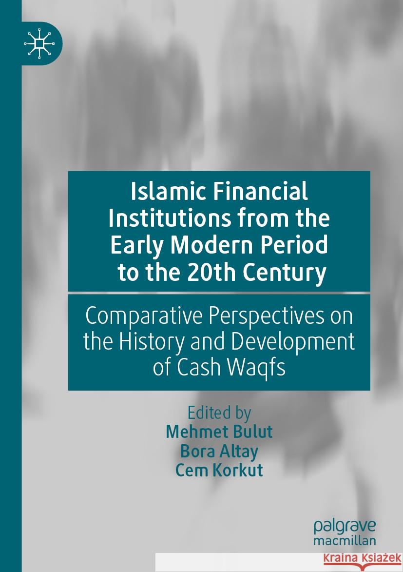 Islamic Financial Institutions from the Early Modern Period to the 20th Century: Comparative Perspectives on the History and Development of Cash Waqfs Mehmet Bulut, Bora Altay, Cem Korkut 9783031513206 Springer International Publishing AG - książka