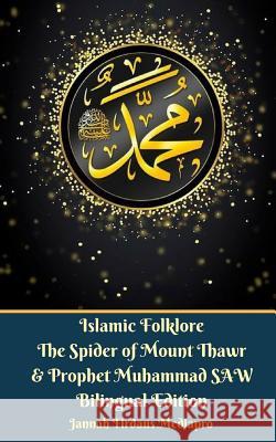 Islamic Folklore The Spider of Mount Thawr and Prophet Muhammad SAW Bilingual Edition Mediapro, Jannah Firdaus 9781364047368 Blurb - książka