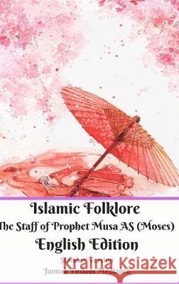 Islamic Folklore The Staff of Prophet Musa AS (Moses) English Edition Standar Version Jannah Firdaus Mediapro 9780464338499 Blurb - książka