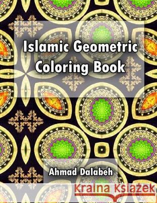 Islamic Geometric Patterns Coloring Book: Relaxing coloring book for all ages and levels Ahmad Dalabeh 9781650494418 Independently Published - książka