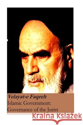 Islamic Government: Governance of the Jurist: Velayat-e Faqeeh [Original Version] Ayatollah Ruhollah Imam Khomeini 9781542445856 Createspace Independent Publishing Platform - książka