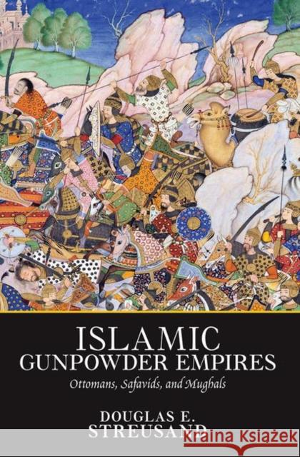 Islamic Gunpowder Empires: Ottomans, Safavids, and Mughals Streusand, Douglas E. 9780367095925 Taylor and Francis - książka