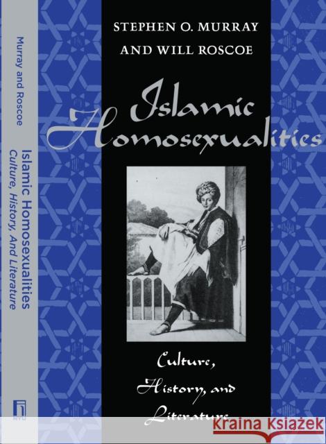 Islamic Homosexualities: Culture, History, and Literature Roscoe, Will 9780814774687 New York University Press - książka
