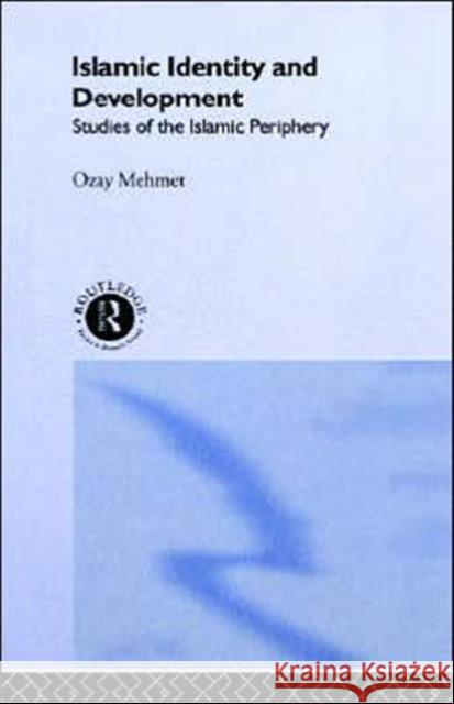 Islamic Identity and Development: Studies of the Islamic Periphery Mehmet, Ozay 9780415043861 Routledge - książka