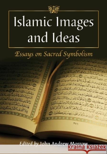 Islamic Images and Ideas: Essays on Sacred Symbolism Morrow, John Andrew 9780786458486 McFarland & Company - książka