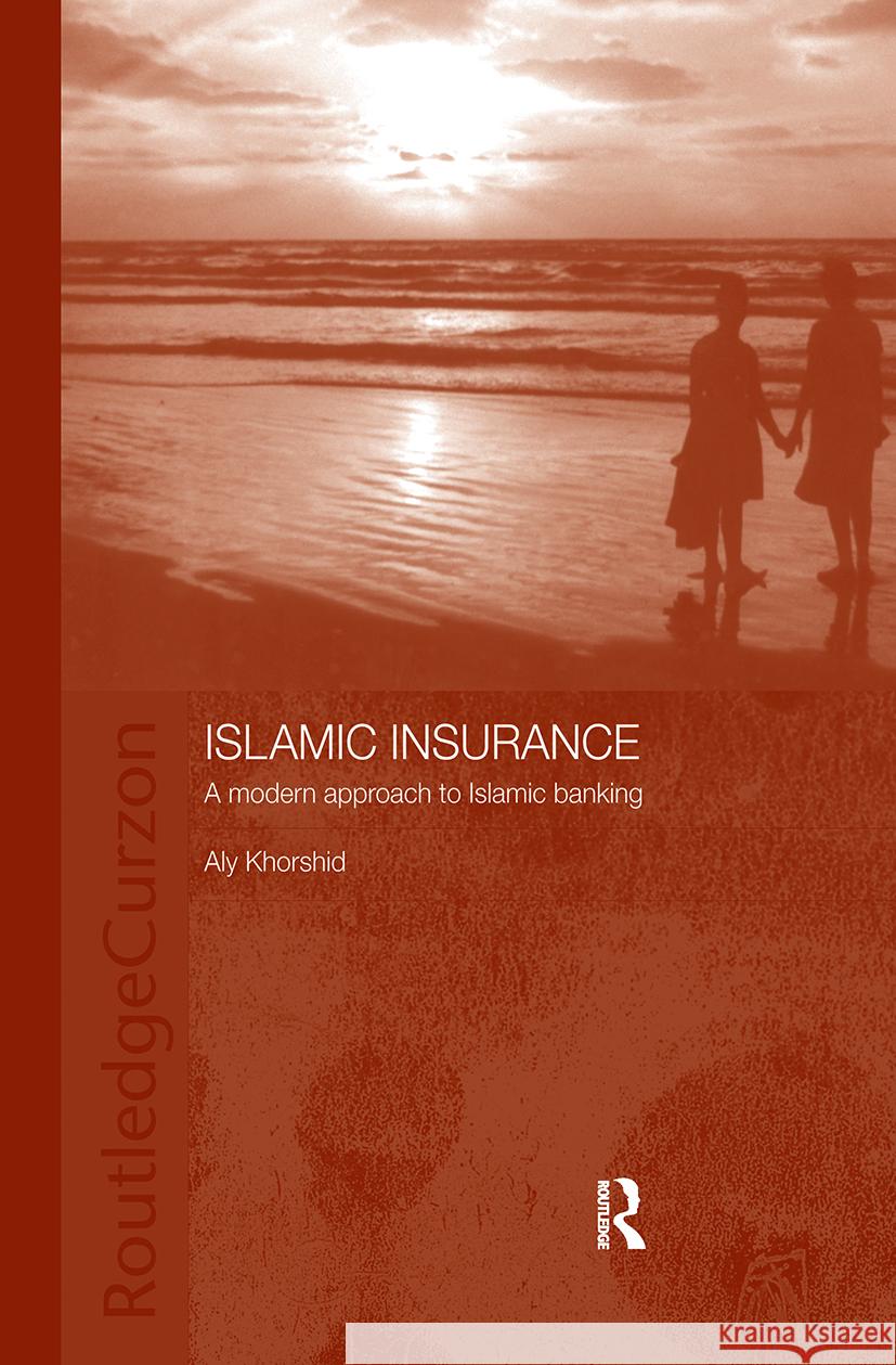 Islamic Insurance: A Modern Approach to Islamic Banking Khorshid, Aly 9780415311052 Taylor & Francis Ltd - książka