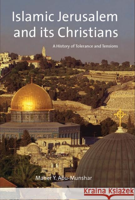 Islamic Jerusalem and Its Christians: A History of Tolerance and Tensions Abu-Munshar, Maher Y. 9781780764795 I. B. Tauris & Company - książka