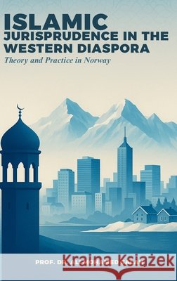 Islamic Jurisprudence in the Western Diaspora: Theory and Practice in Norway Salah, Ali Mohamed 9788269427523 Iqra Foundation Sti - książka