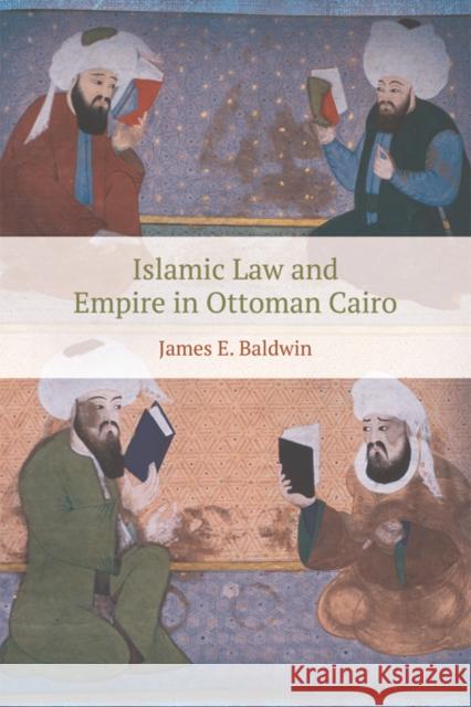 Islamic Law and Empire in Ottoman Cairo James E. (Lecturer in Empires of the Early Modern Muslim World, Royal Holloway, University of London) Baldwin 9781474432139 Edinburgh University Press - książka