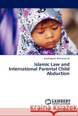 Islamic Law and International Parental Child Abduction Mohamed Ali Awadelgeed 9783659310256 LAP Lambert Academic Publishing - książka