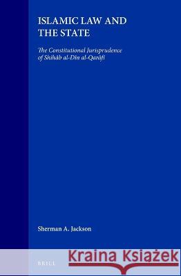 Islamic Law and the State: The Constitutional Jurisprudence of Shihāb al-Dīn al-Qarāfī Sherman A. Jackson 9789004104587 Brill - książka