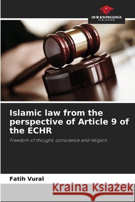 Islamic law from the perspective of Article 9 of the ECHR Vural, Fatih 9786630408355 Our Knowledge Publishing - książka